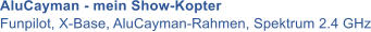 AluCayman - mein Show-Kopter Funpilot, X-Base, AluCayman-Rahmen, Spektrum 2.4 GHz